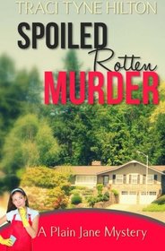 Spoiled Rotten Murder: A Plain Jane Mystery (The Plain Jane Mysteries) (Volume 5)