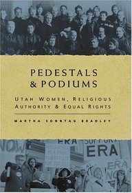 Pedestals and Podiums: Utah Women, Religious Authority, and Equal Rights