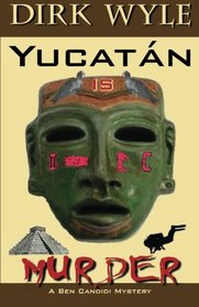 Yucatn Is Murder: A Ben Candidi Mystery (The Ben Candidi Mystery Series) (Volume 6)