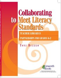 Collaborating to Meet Literacy Standards: Teacher/ Librarian Partnerships for Grades K-2