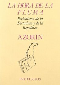 La hora de la pluma: Periodismo de la dictadura y de la Republica (Letras hispanicas) (Spanish Edition)