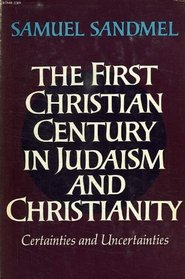 The First Christian Century in Judaism and Christianity: Certainties and Uncertainties
