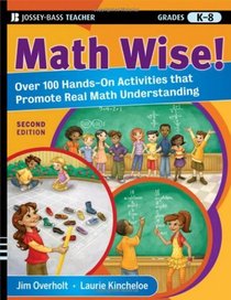 Math Wise! Over 100 Hands-On Activities that Promote Real Math Understanding, Grades K-8 (Jossey-Bass Teacher)