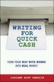 Writing for Quick Cash: Turn Your Way With Words into Real Money