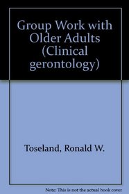 Group Work with Older Adults (Clinical Gerontology Series)