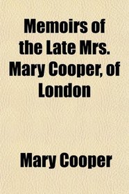 Memoirs of the Late Mrs. Mary Cooper, of London