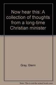 Now Hear This: A Collection of Thoughts from a Long-Time Christian Minister
