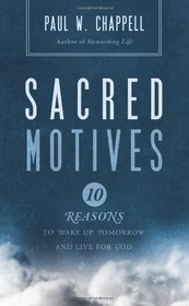 Sacred Motives: 10 reasons to wake up tomorrow and live for God