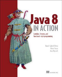 Java 8 in Action: Lambdas, Streams, and functional-style programming