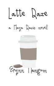 Latte Daze: a Maya Davis novel (The Maya Davis Series) (Volume 2)