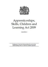 Apprenticeships, Skills, Children and Learning Act 2009: Elizabeth II - Chapter 22 (Public General Acts - Elizabeth II)
