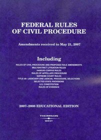 Federal Rules of Civil Procedure: 2007-2008 Educational Edition (Federal Rules of Civil Procedure)