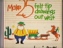 Make Twenty Five Felt Tip Drawings Out West
