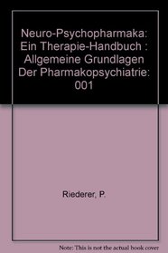 Neuro-Psychopharmaka: Ein Therapie-Handbuch : Allgemeine Grundlagen Der Pharmakopsychiatrie