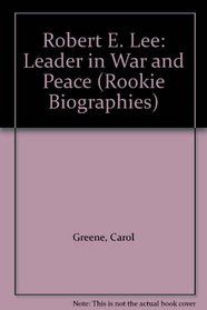 Robert E. Lee: Leader in War and Peace (Rookie Biographies)