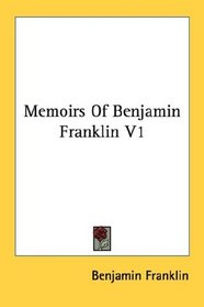 Memoirs Of Benjamin Franklin V1