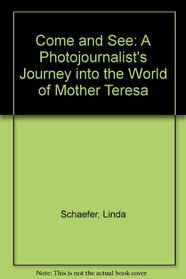 Come and See: A Photojournalist's Journey into the World of Mother Teresa