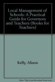 Local Management of Schools: A Practical Guide for Governors and Teachers (Books for Teachers)