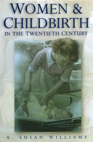 Women and Childbirth in the Twentieth Century