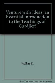 Venture with Ideas; an Essential Introduction to the Teachings of Gurdjieff