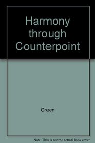 Harmony Through Counterpoint: A Programmed Introduction to the Theory of Tonal Music-Harmonic Counterpoint in Two & Three Parts