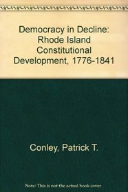 Democracy in Decline: Rhode Island Constitutional Development, 1776-1841 (RI Forum series)