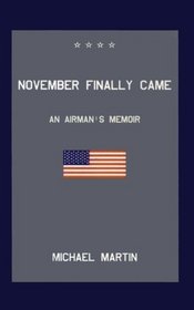November Finally Came: An Airman's Memoir / A Prisoner's Memoir