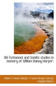 Old Testament and Semitic studies in memory of William Rainey Harper;