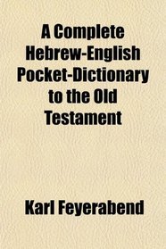 A Complete Hebrew-English Pocket-Dictionary to the Old Testament