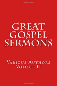 Great Gospel Sermons: Various Authors (Contemporary) (Classic) (Volume 2)