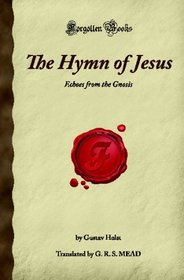 The Hymn of Jesus: Echoes from the Gnosis (Forgotten Books)