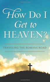 How Do I Get to Heaven?: Traveling the Romans Road (VALUE BOOKS)