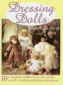 Dressing Dolls With Susan York: 10 Complete Outfits from One of the World's Leading Doll Dress Designers