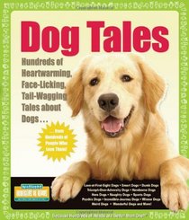 Dog Tales: Hundreds of Heartwarming, Face-Licking, Tail-Wagging Tales About Dogs (Hundreds of Heads Survival Guides)