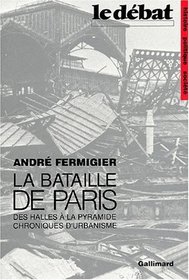La bataille de Paris: Des Halles a la Pyramide, chroniques d'urbanisme (Le Debat) (French Edition)