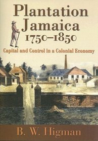 Plantation Jamaica 1750-1850: Capital and Control in a Colonial Economy