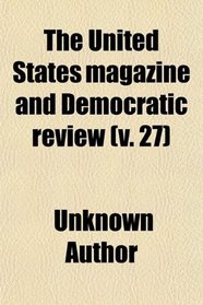 The United States magazine and Democratic review (v. 27)