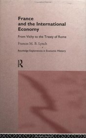 France and the International Economy: From Vichy to the Treaty of Rome (Routledge Explorations in Economic History)