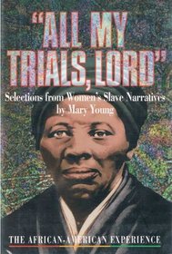 All My Trials, Lord: Selections from Women's Slave Narratives (The African-American Experience)