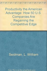 Productivity the American Advantage: How 50 U.S. Companies Are Regaining the Competitive Edge