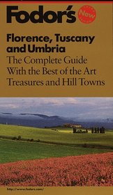Florence, Tuscany and Umbria: The Complete Guide with the Best of the Art Treasures and Hill Towns (Fodor's Florence, Tuscany and Umbria)