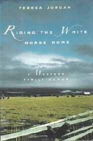 Riding the White Horse Home: A Western Family Album