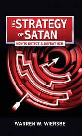 The Strategy of Satan: How to Detect & Defeat Him