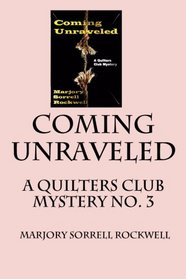 Coming Unraveled: A Quilters Club Mystery No. 3 (Quilters Club Mysteries) (Volume 3)