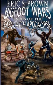 Bigfoot Wars: Tales of The Sasquatch Apocalypse