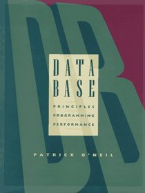 Database: Principles Programming and Performance (Morgan Kaufmann Series in Data Management Systems)