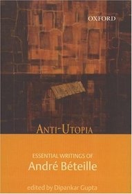 Anti-Utopia: Essential Writings of Andr Bteille