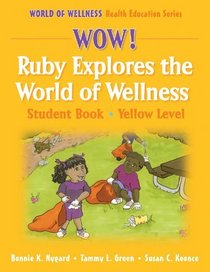 Wow! Ruby Explores the World of Wellns:Stdnt Bk-Yellow Lvl-Hrdbck: Student Book (World of Wellness Health Education Series)