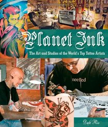 Planet Ink: The Art and Studios of the World's Top Tattoo Artists