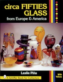 Circa Fifties Glass from Europe  America (Schiffer Book for Collectors With Value Guide.)